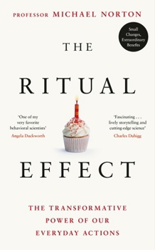 Hardcover The Ritual Effect: The Transformative Power of Our Everyday Actions Book