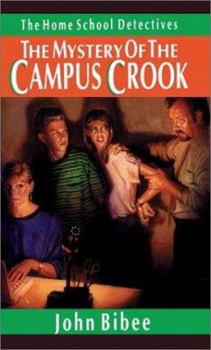 The Mystery of the Campus Crook (Home School Detectives) - Book #4 of the Homeschool Detectives