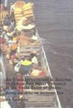 Hardcover An Ethnoarchaeological Analysis of Human Functional Dynamics in the Volta Basin of Ghana: Before and After the Akosombo Dam (Mellen Studies in Archeology) Book