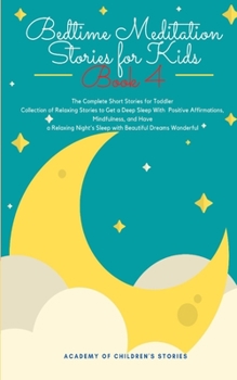 Bedtime Meditation Stories for Kids: Book 4: The Complete Short Stories for Toddler Collection of Relaxing Stories to Get a Deep Sleep With Positive ... Night's Sleep with Beautiful Dreams Wonderful