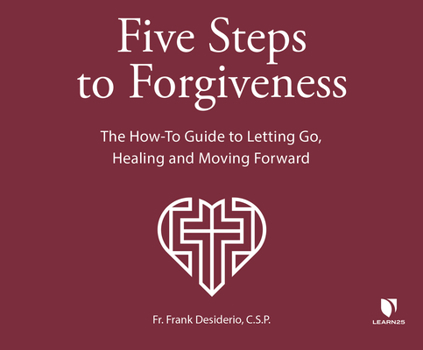 Audio CD 5 Steps to Forgiveness: The How-To Guide to Letting Go, Healing, and Moving Forward Book