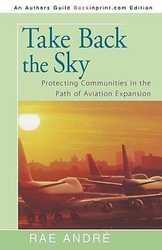 Paperback Take Back the Sky: Protecting Communities in the Path of Aviation Expansion Book