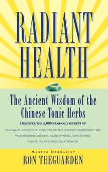 Hardcover Radiant Health: The Ancient Wisdom of the Chinese Tonic Herbs Book