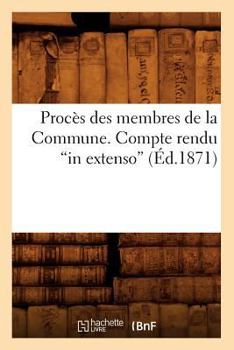 Paperback Procès Des Membres de la Commune. Compte Rendu in Extenso (Éd.1871) [French] Book