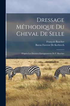 Paperback Dressage Méthodique Du Cheval De Selle: D'après Les Derniers Enseignements De F. Baucher [French] Book