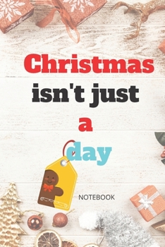 Paperback Christmas isn't just a day: NOTEBOOK ( 6x9 IN, 130 pages ): Christmas Gift NOTEBOOK Book