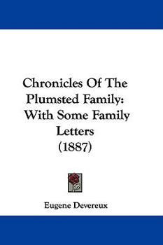 Chronicles of the Plumsted family, with some family letters, comp. and arranged with notes