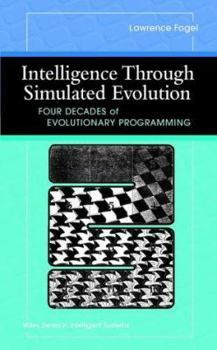 Hardcover Intelligence Through Simulated Evolution: Forty Years of Evolutionary Programming (Wiley Series on Intelligent Systems) Book