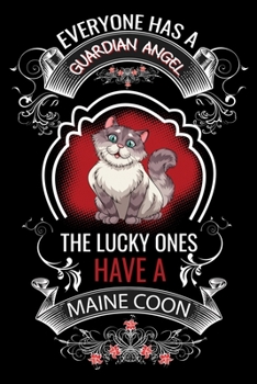 Everyone has a Guardian Angel the lucky ones have a Maine coon: Cat lovers Prayer Journal,My daily prayer journal,Keeping a prayer journal with 100 pages,Awesome Prayer journal for cat lovers