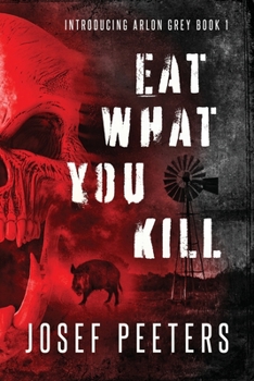 Paperback Eat What You Kill: Introducing Arlon Grey Book 1 Book