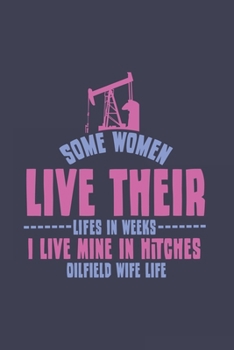 Paperback Some Women Live Their Lifes In Weeks I Live Mine In Hitches Oilfield Wife Life: Love 2020 Planner - Weekly & Monthly Pocket Calendar - 6x9 Softcover O Book