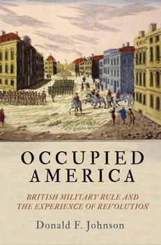 Occupied America: British Military Rule and the Experience of Revolution - Book  of the Early American Studies