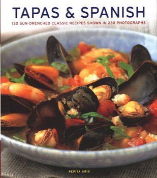 Hardcover Tapas & Spanish: 130 Sun-Drenched Classic Recipes Shown in 230 Photographs Book