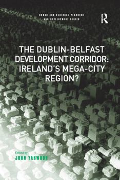 Paperback Dublin-Belfast Development Corridor: Ireland's Mega-City Region? Book