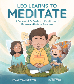 Hardcover Leo Learns to Meditate: A Curious Kid's Guide to Life's Ups and Downs and Lots In-Between Book