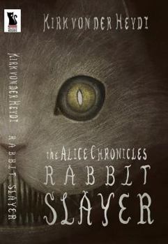 Paperback Rabbit Slayer: Book #1 of the Alice Chronicles Book