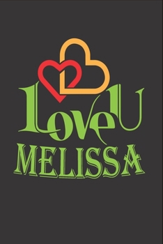 I Love You Melissa: Fill In The Blank Book To Show Love And Appreciation To Melissa For Melissa's Birthday Or Valentine's Day To Write Reasons Why You Love Melissa