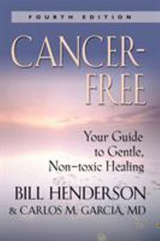 Paperback Cancer-Free: Your Guide to Gentle, Non-Toxic Healing [Fifth Edition] Book