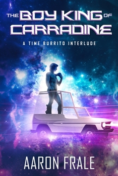 Paperback The Boy King of Carradine: A Time Burrito Interlude Book