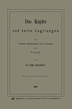 Paperback Das Kupfer Und Seine Legirungen: Mit Besonderer Berücksichtigung Ihrer Anwendung in Der Technik [German] Book