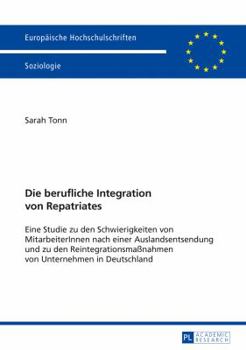 Paperback Die berufliche Integration von Repatriates: Eine Studie zu den Schwierigkeiten von MitarbeiterInnen nach einer Auslandsentsendung und zu den Reintegra [German] Book