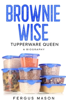 Paperback Brownie Wise, Tupperware Queen: A Biography Book