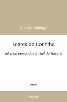 Paperback Lettres de Corinthe: (et si on demandait à Paul de Tarse ?) [French] Book