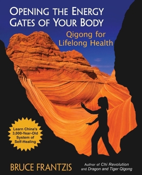 Opening the Energy Gates of Your Body : Qigong for Lifelong Health