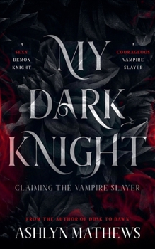 Paperback My Dark Knight: Claiming the Vampire Slayer Book