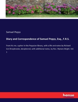 Paperback Diary and Correspondence of Samuel Pepys, Esq., F.R.S.: From his ms. cypher in the Pepysian library, with a life and notes by Richard lord Braybrooke; Book