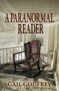 Paperback A Paranormal Reader: True Encounters with Mediums, Ghosts, Consciousness & Science Book