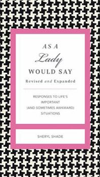 As a Lady Would Say: Responses to Life's Important (and Sometimes Awkward) Situations (Gentlemanners) - Book  of the GentleManners Books