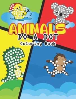 Paperback Animal Do a Dot Coloring Book: Learn as you play: Do a dot page a day. Gift For Kids Ages 1-3, 2-4, 3-5, Baby, Toddler, Preschool, ... Book