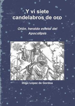 Paperback Y vi siete candelabros de oro. Orión, heraldo estelar del Apocalipsis [Spanish] Book