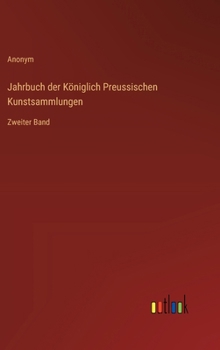 Hardcover Jahrbuch der Königlich Preussischen Kunstsammlungen: Zweiter Band [German] Book