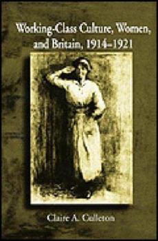 Hardcover Working Class Culture, Women, and Britain, 1914-1921 Book