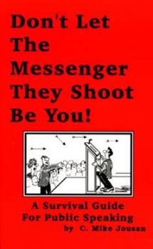 Paperback Don't Let the Messenger They Shoot Be You!: A Survival Guide for Public Speaking Book