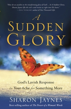 Paperback A Sudden Glory: God's Lavish Response to Your Ache for Something More Book