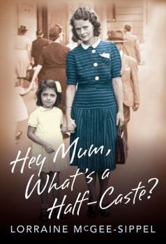 Paperback Hey Mum, What's a Half-Caste? Book