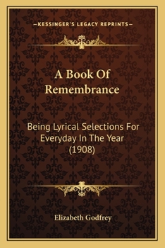 Paperback A Book Of Remembrance: Being Lyrical Selections For Everyday In The Year (1908) Book