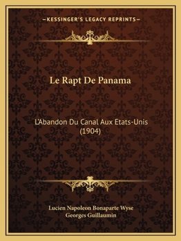Paperback Le Rapt De Panama: L'Abandon Du Canal Aux Etats-Unis (1904) [French] Book
