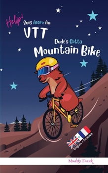 Bilingue Anglais Français Roman Enfant (8 ans +). Dude's Gotta Mountain Bike / Help ! Suis Accro Au VTT: Bilingual English French Adventure Book For ... + (Magali Marmotte Série)