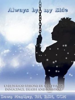 Always By My Side: Childhood lessons of shattered innocence, death and survival