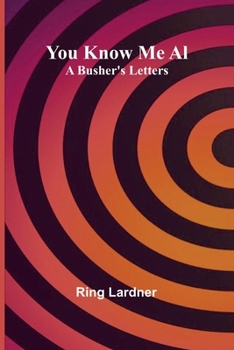 You Know Me Al: A Busher's Letters