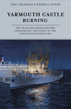 Hardcover Yarmouth Castle Burning: The Deadliest Passenger Ship Disaster Off the Coast of the United States Since 1934 Book