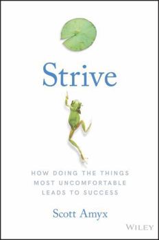 Hardcover Strive: How Doing the Things Most Uncomfortable Leads to Success Book