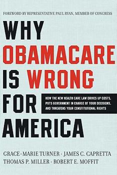 Paperback Why Obamacare Is Wrong for America: How the New Health Care Law Drives Up Costs, Puts Government in Charge of Your Decisions, and Threatens Your Const Book
