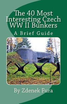 Paperback The 40 Most Interesting Czech WWII Bunkers: A Brief Guide Book