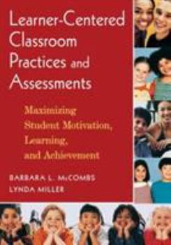 Paperback Learner-Centered Classroom Practices and Assessments: Maximizing Student Motivation, Learning, and Achievement Book