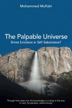 Hardcover The Palpable Universe: Divine Existence or Self Subsistence? Book